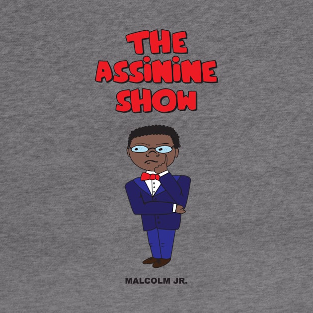 The Assinine Show - Malcolm Jr. by LasagaEta